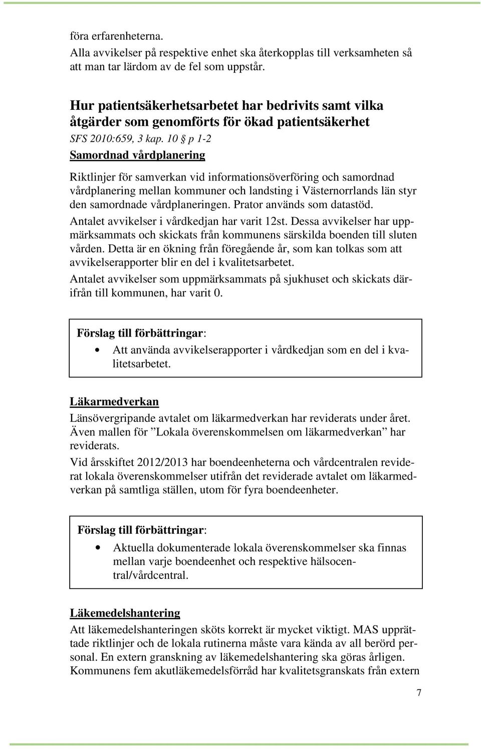 10 p 1-2 Samordnad vårdplanering Riktlinjer för samverkan vid informationsöverföring och samordnad vårdplanering mellan kommuner och landsting i Västernorrlands län styr den samordnade