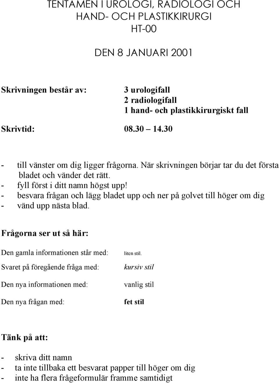 - besvara frågan och lägg bladet upp och ner på golvet till höger om dig - vänd upp nästa blad.