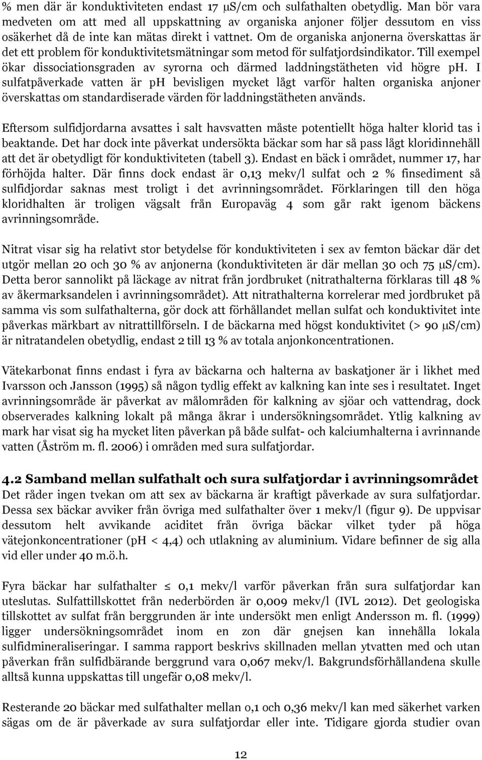 Om de organiska anjonerna överskattas är det ett problem för konduktivitetsmätningar som metod för sulfatjordsindikator.