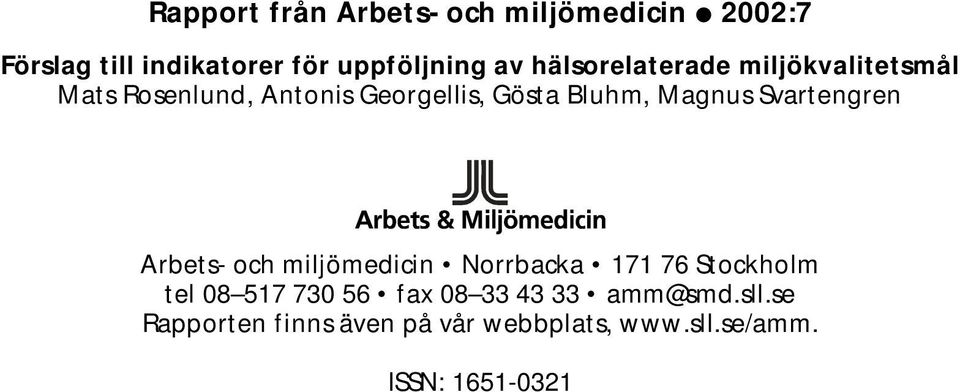 Svartengren Arbets- och miljömedicin Norrbacka 171 76 Stockholm tel 08 517 730 56 fax 08