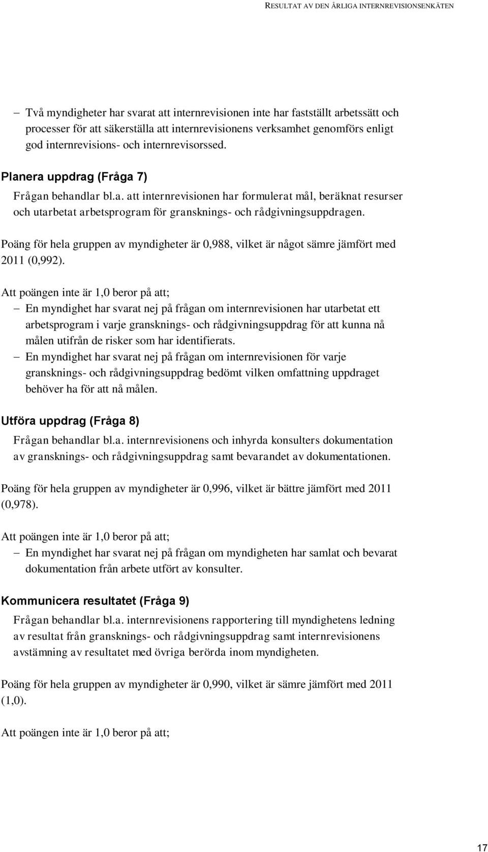 Poäng för hela gruppen av myndigheter är 0,988, vilket är något sämre jämfört med 2011 (0,992).