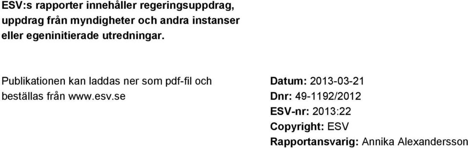 Publikationen kan laddas ner som pdf-fil och beställas från www.esv.