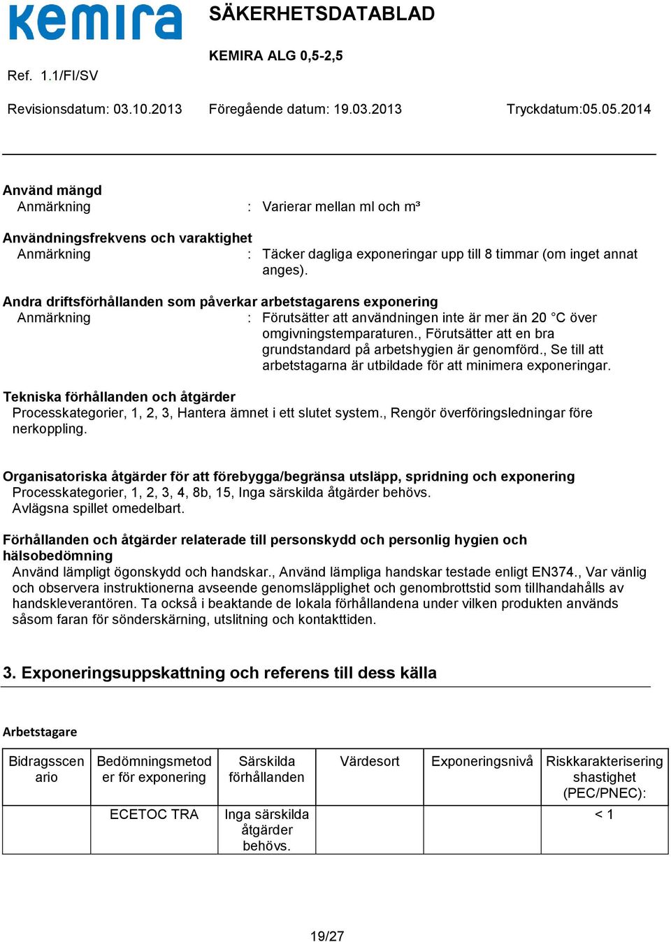 , Förutsätter att en bra grundstandard på arbetshygien är genomförd., Se till att arbetstagarna är utbildade för att minimera exponeringar.