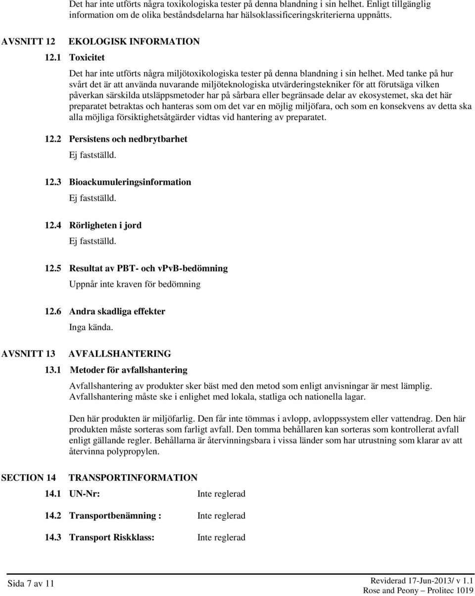 Med tanke på hur svårt det är att använda nuvarande miljöteknologiska utvärderingstekniker för att förutsäga vilken påverkan särskilda utsläppsmetoder har på sårbara eller begränsade delar av