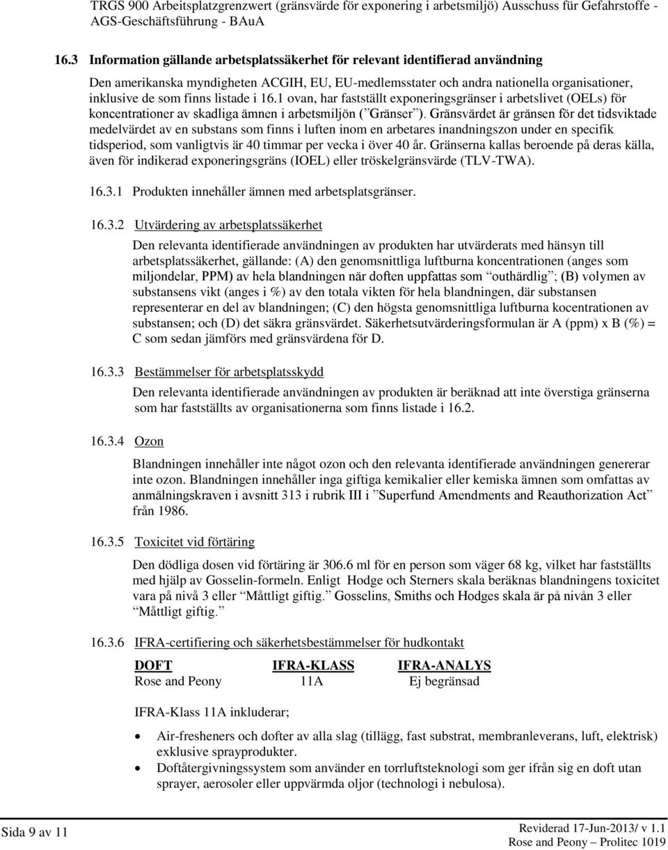 listade i 16.1 ovan, har fastställt exponeringsgränser i arbetslivet (OELs) för koncentrationer av skadliga a mnen i arbetsmiljo n ( Gra nser ).