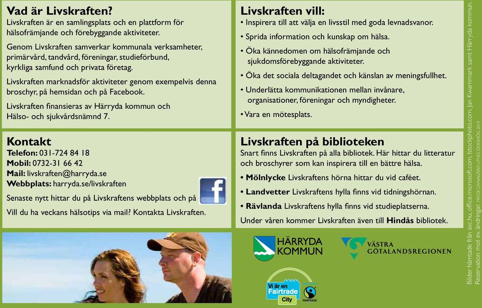 Livskraften marknadsför aktiviteter genom exempelvis denna broschyr, på hemsidan och på Facebook. Livskraften finansieras av Härryda kommun och Hälso- och sjukvårdsnämnd 7.
