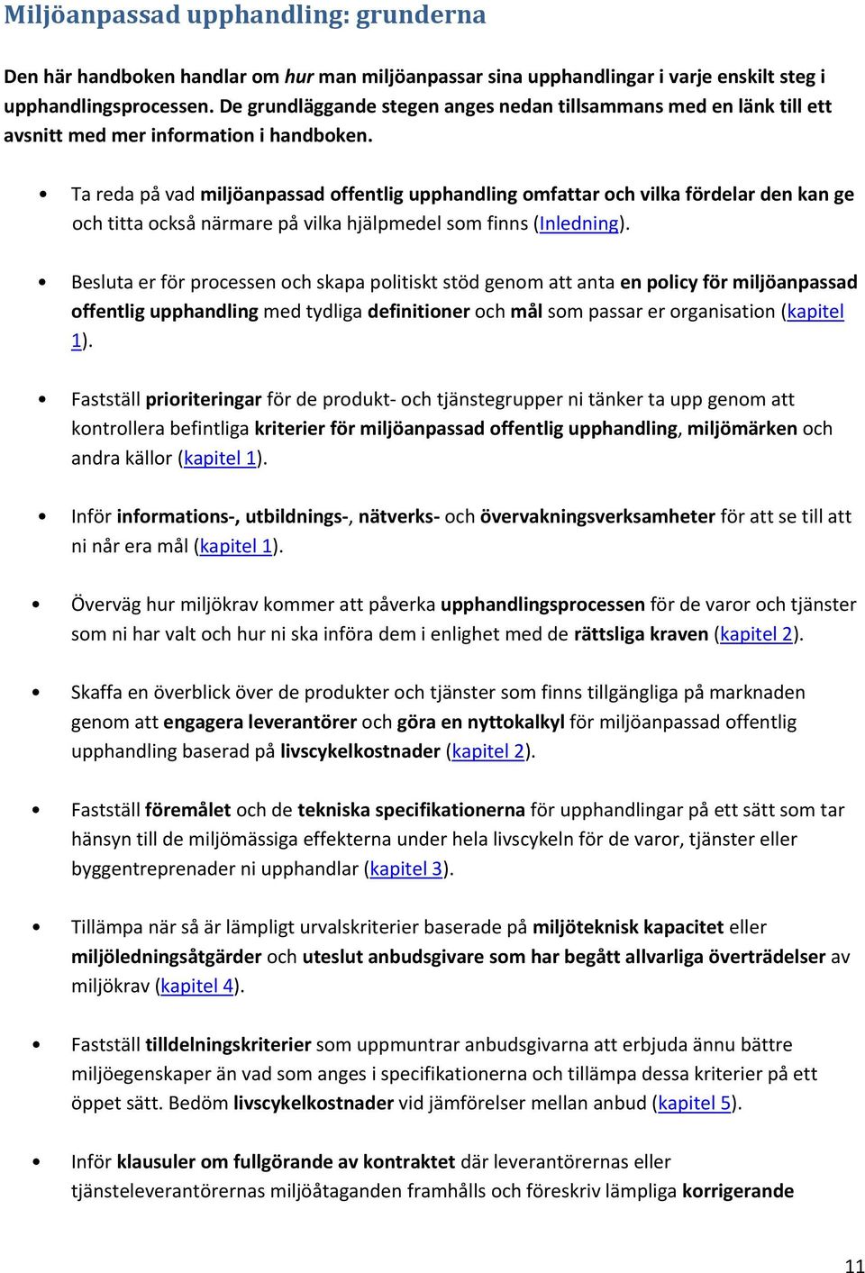 Ta reda på vad miljöanpassad offentlig upphandling omfattar och vilka fördelar den kan ge och titta också närmare på vilka hjälpmedel som finns (Inledning).