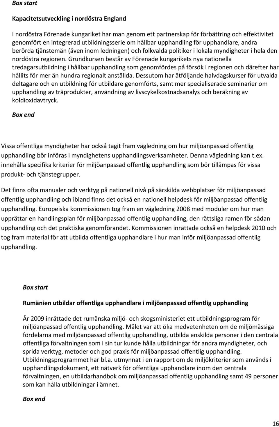 Grundkursen består av Förenade kungarikets nya nationella tredagarsutbildning i hållbar upphandling som genomfördes på försök i regionen och därefter har hållits för mer än hundra regionalt anställda.