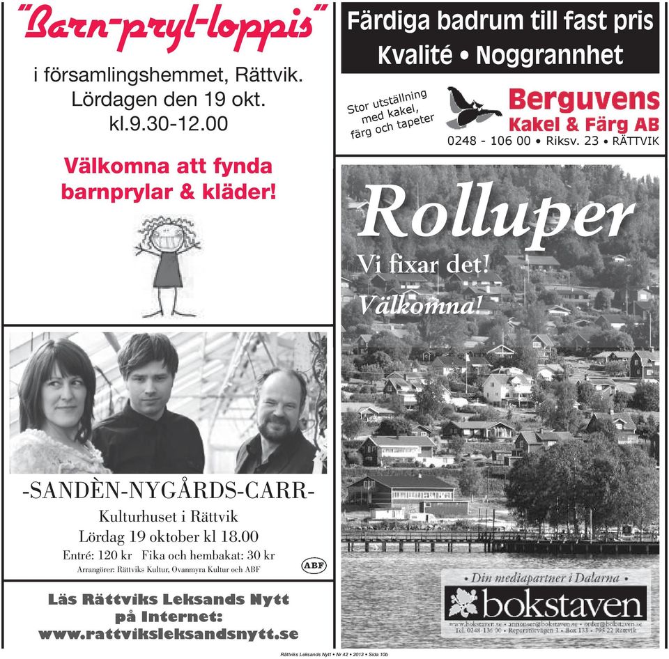 23 RÄTTVIK Rolluper Vi fixar det! Välkomna! -SANDÈN-NYGÅRDS-CARR- Kulturhuset i Rättvik Lördag 19 oktober kl 18.