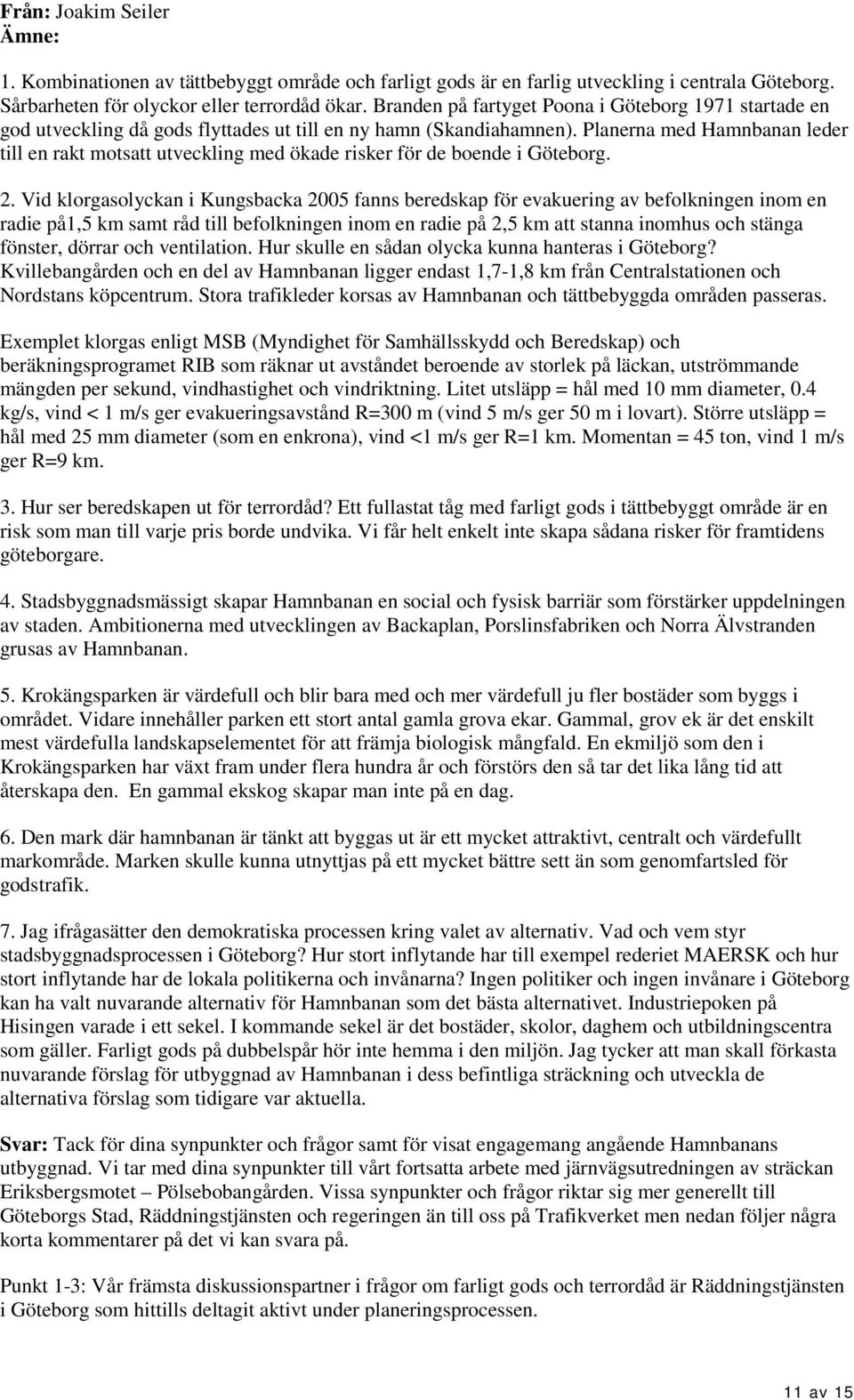 Planerna med Hamnbanan leder till en rakt motsatt utveckling med ökade risker för de boende i Göteborg. 2.