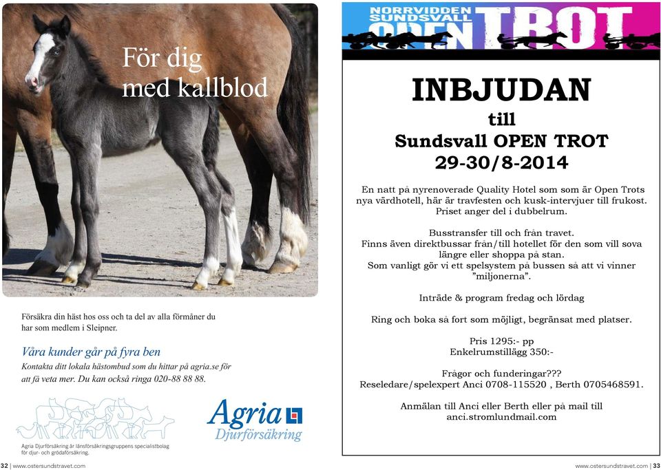 INJUDAN INJUDAN till Sundsvall OPEN TROT till 9-/8- Sundsvall OPEN TROT 9-/8- En natt på nyrenoverade Quality Hotel som som är Open Trots nya värdhotell, här är travfesten oh kusk-intervjuer till