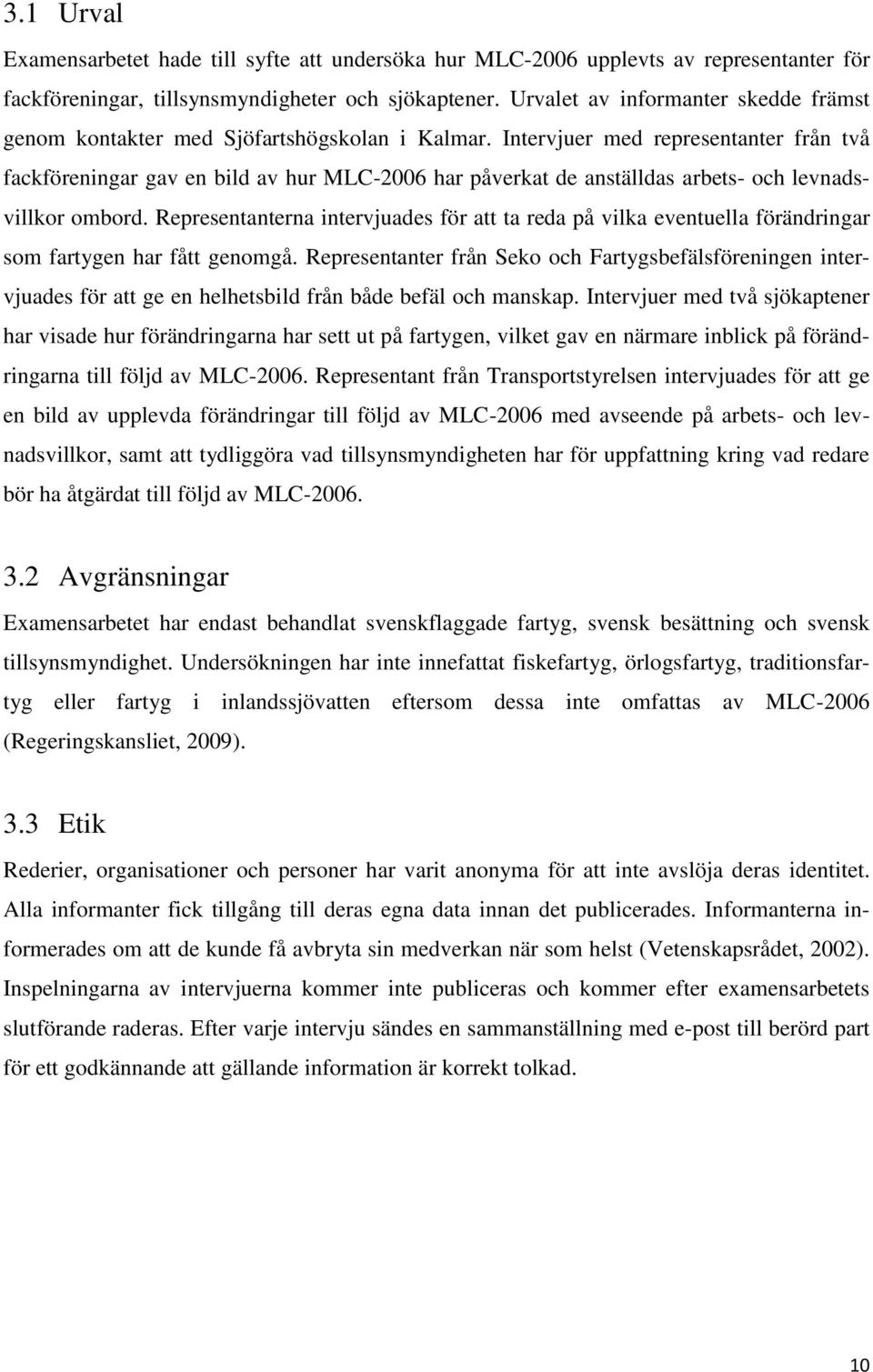 Intervjuer med representanter från två fackföreningar gav en bild av hur MLC-2006 har påverkat de anställdas arbets- och levnadsvillkor ombord.