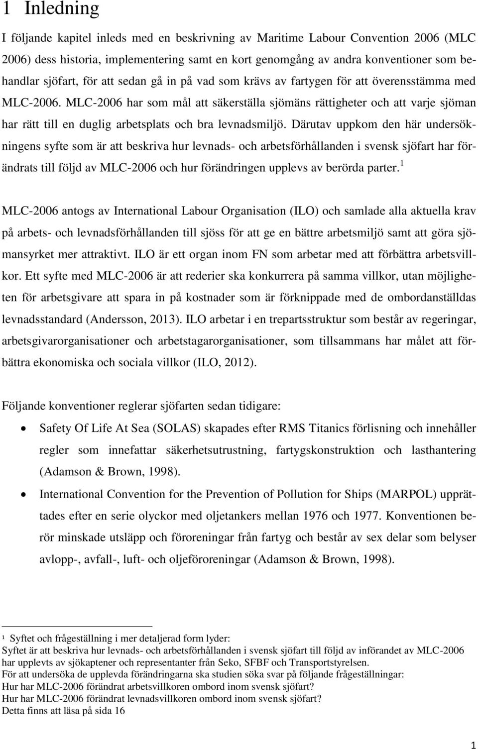 MLC-2006 har som mål att säkerställa sjömäns rättigheter och att varje sjöman har rätt till en duglig arbetsplats och bra levnadsmiljö.