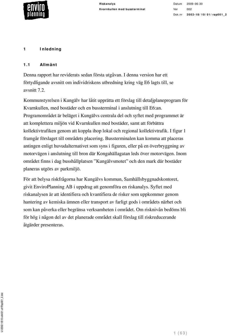 Programområdet är beläget i Kungälvs centrala del och syftet med programmet är att komplettera miljön vid Kvarnkullen med bostäder, samt att förbättra kollektivtrafiken genom att koppla ihop lokal