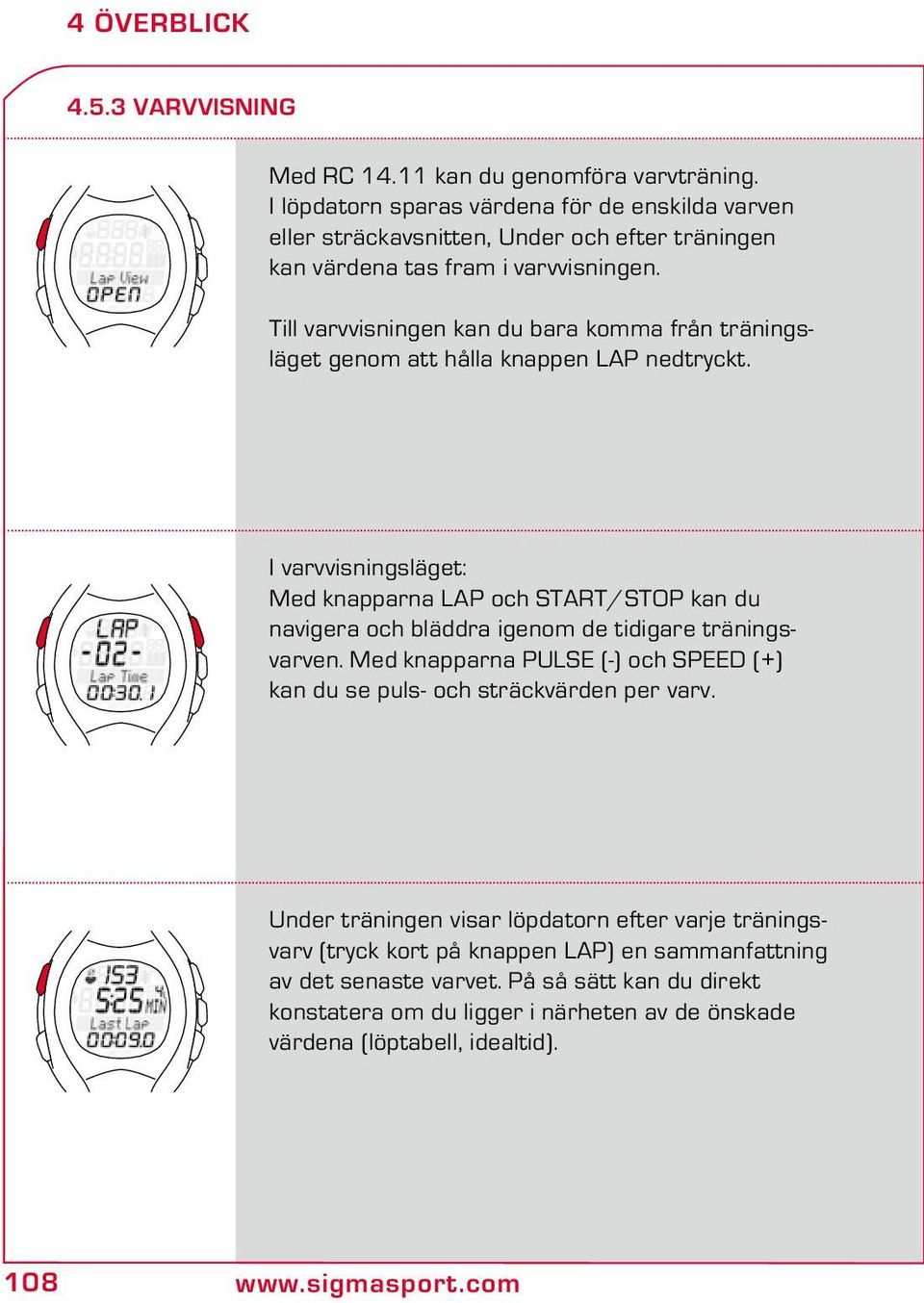 Till varvvisningen kan du bara komma från träningsläget genom att hålla knappen LAP nedtryckt.
