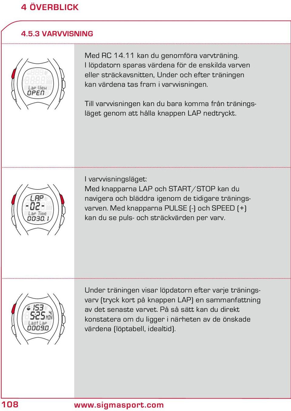 Till varvvisningen kan du bara komma från träningsläget genom att hålla knappen LAP nedtryckt.