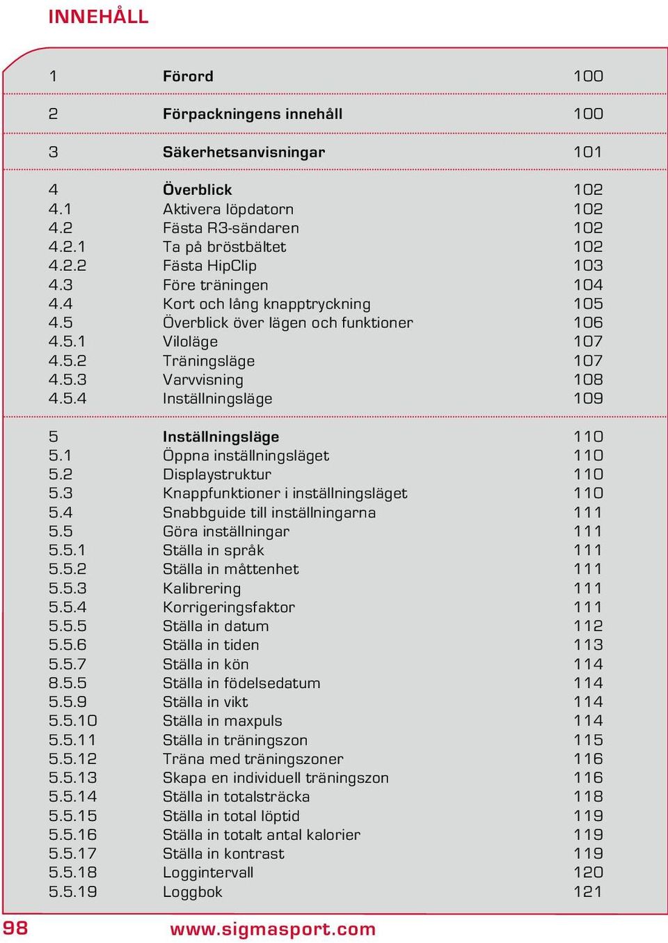 1 Öppna inställningsläget 110 5.2 Displaystruktur 110 5.3 Knappfunktioner i inställningsläget 110 5.4 Snabbguide till inställningarna 111 5.5 Göra inställningar 111 5.5.1 Ställa in språk 111 5.5.2 Ställa in måttenhet 111 5.