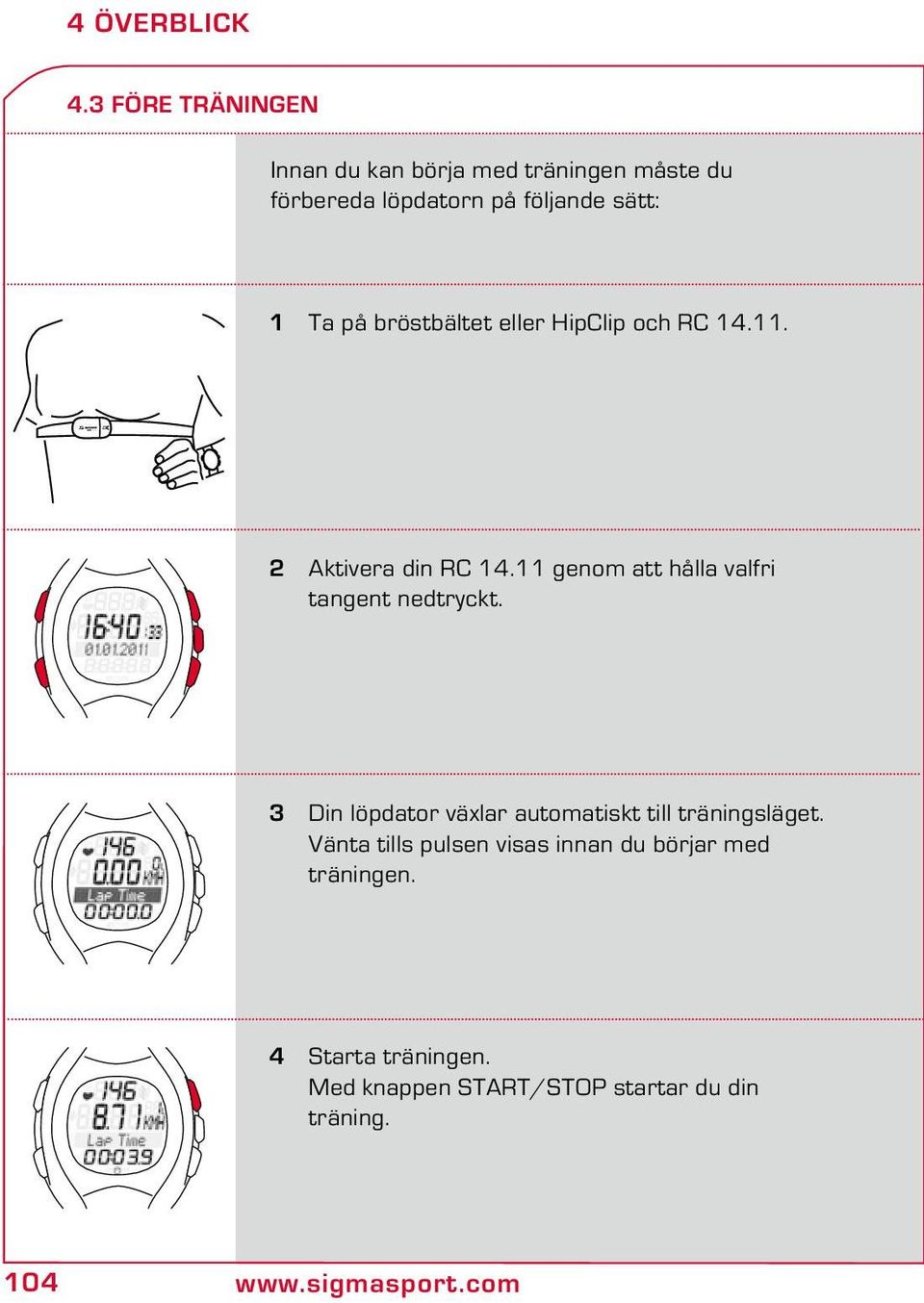 bröstbältet eller HipClip och RC 14.11. 2 Aktivera din RC 14.11 genom att hålla valfri tangent nedtryckt.