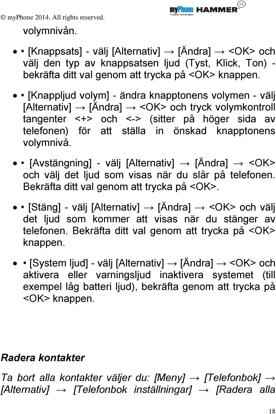 volymnivå. [Avstängning] - välj [Alternativ] [Ändra] <OK> och välj det ljud som visas när du slår på telefonen. Bekräfta ditt val genom att trycka på <OK>.