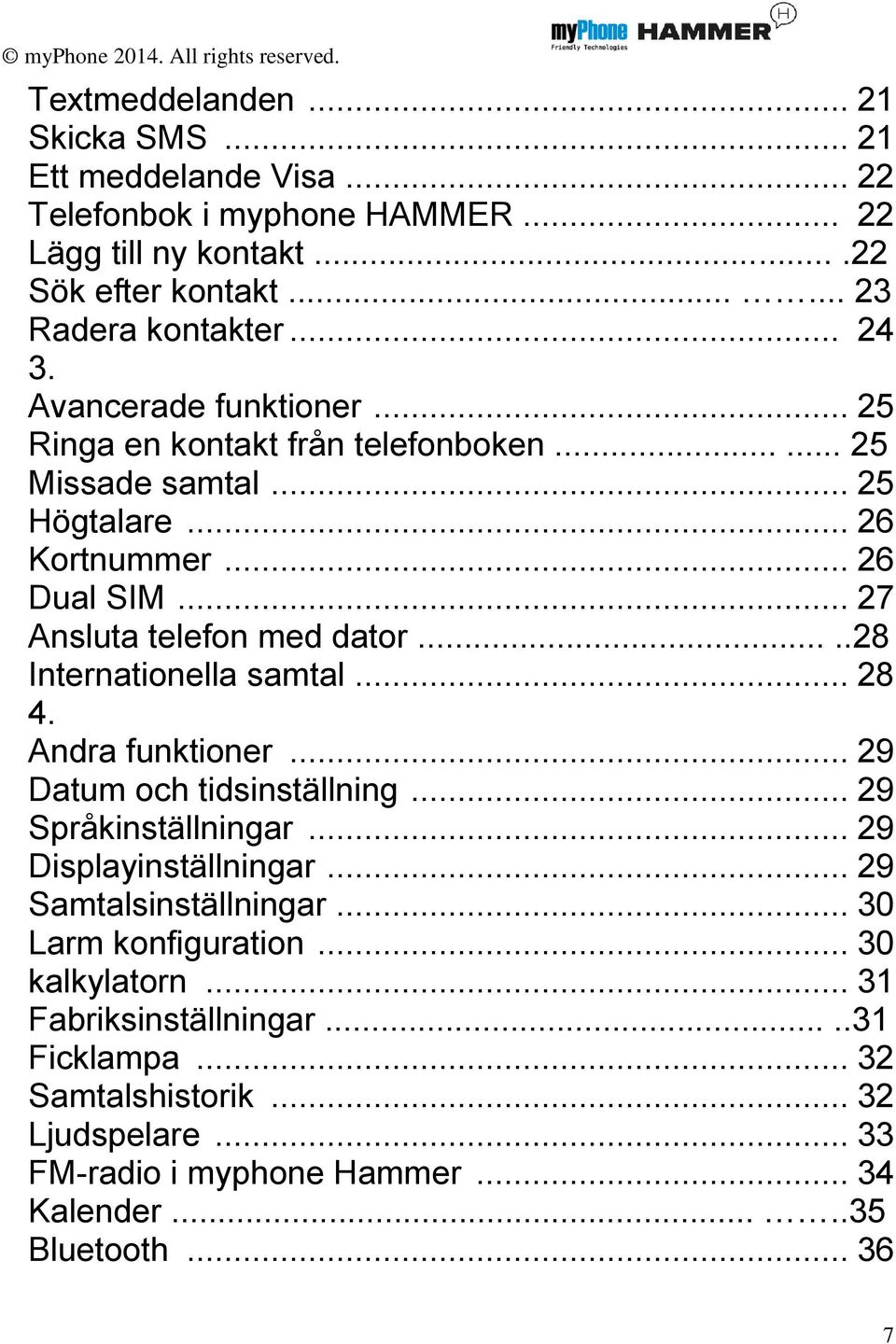 ....28 Internationella samtal... 28 4. Andra funktioner... 29 Datum och tidsinställning... 29 Språkinställningar... 29 Displayinställningar... 29 Samtalsinställningar.