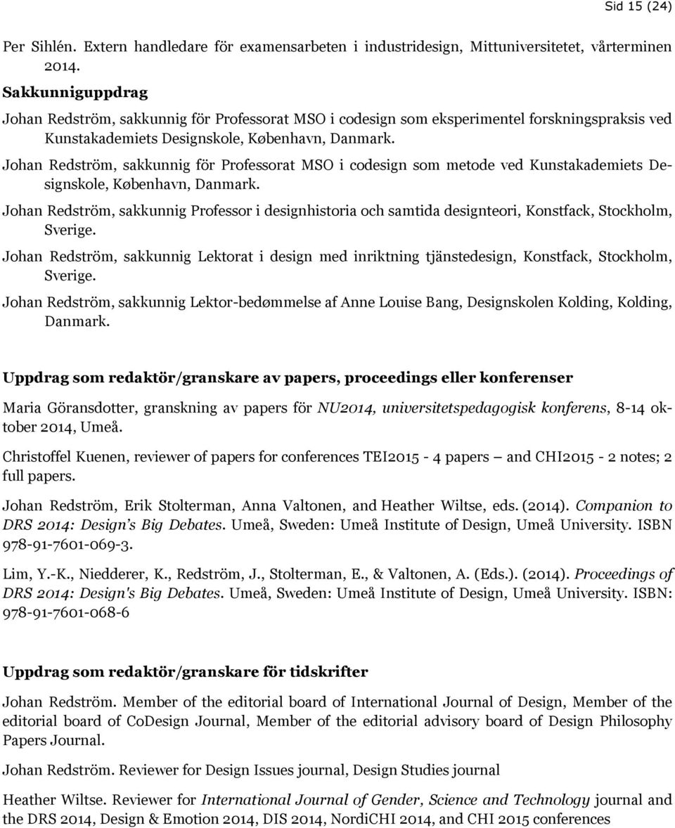 Johan Redström, sakkunnig för Professorat MSO i codesign som metode ved Kunstakademiets Designskole, København, Danmark.