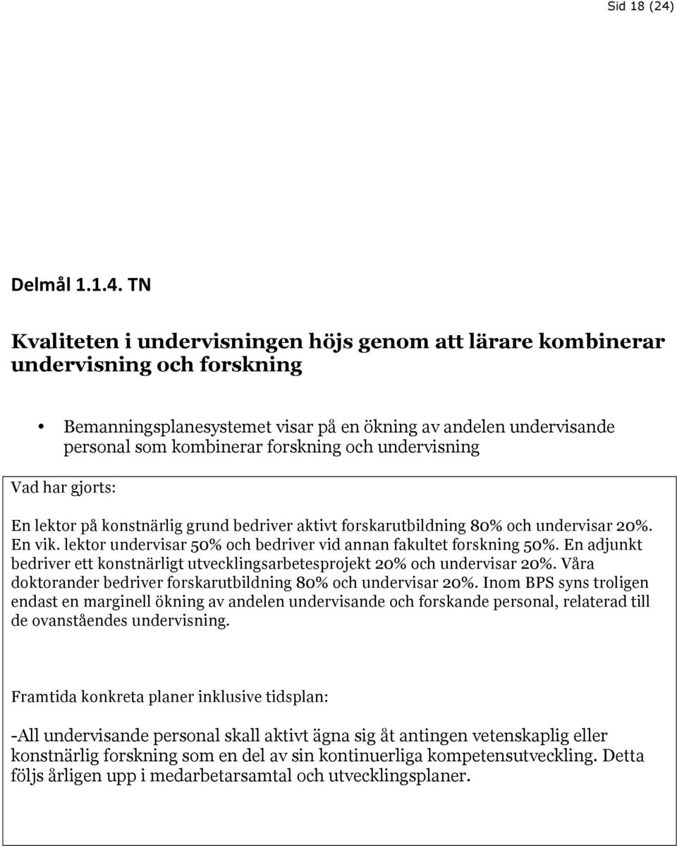 TN Kvaliteten i undervisningen höjs genom att lärare kombinerar undervisning och forskning Bemanningsplanesystemet visar på en ökning av andelen undervisande personal som kombinerar forskning och