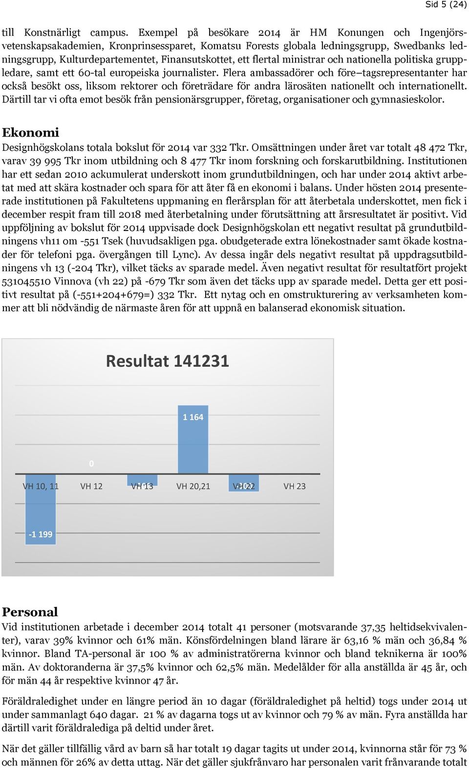 flertal ministrar och nationella politiska gruppledare, samt ett 60-tal europeiska journalister.