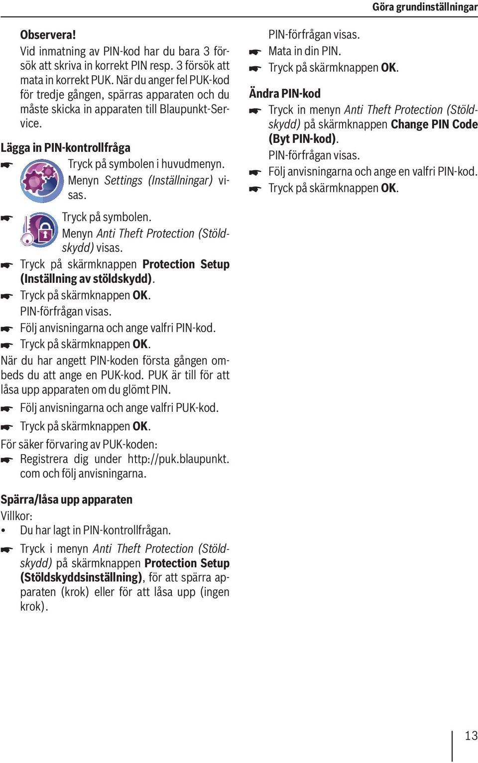 Menyn Settings (Inställningar) visas. Menyn Anti Theft Protection (Stöldskydd) visas. Tryck på skärmknappen Protection Setup (Inställning av stöldskydd). Tryck på skärmknappen OK. PIN-förfrågan visas.