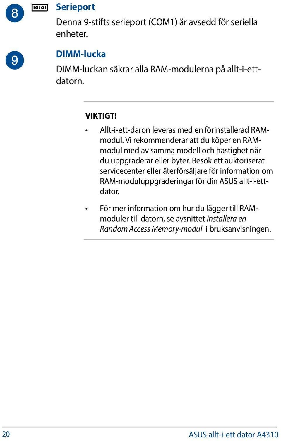 Vi rekommenderar att du köper en RAMmodul med av samma modell och hastighet när du uppgraderar eller byter.