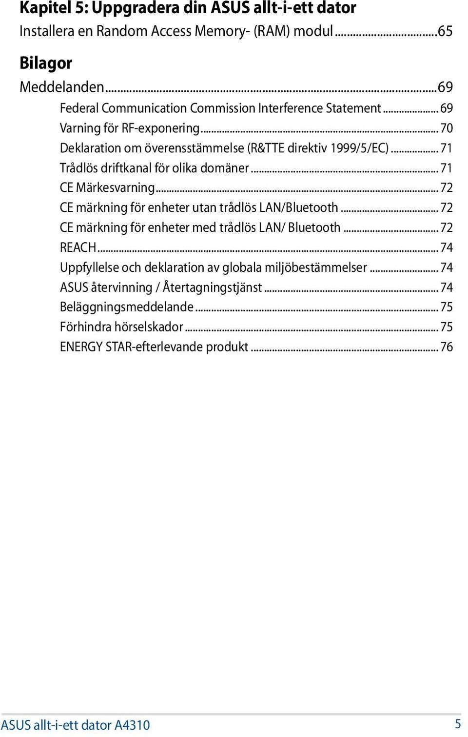 .. 71 Trådlös driftkanal för olika domäner... 71 CE Märkesvarning... 72 CE märkning för enheter utan trådlös LAN/Bluetooth... 72 CE märkning för enheter med trådlös LAN/ Bluetooth.