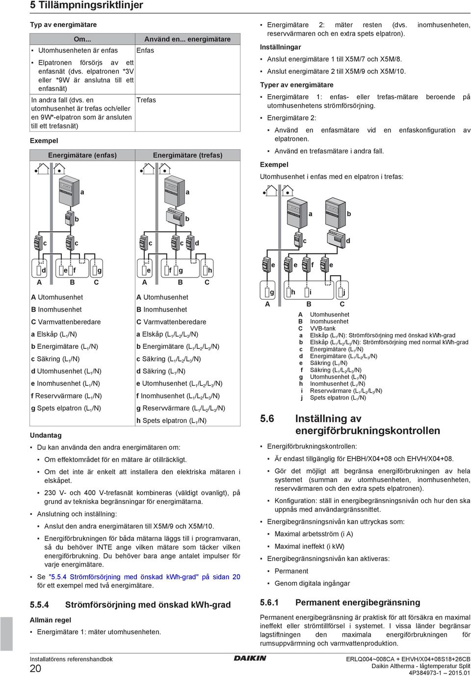 inomhusenheten, reservvärmren oh en extr spets elptron). Inställningr Anslut energimätre 1 till X5M/7 oh X5M/8. Anslut energimätre till X5M/9 oh X5M/10.