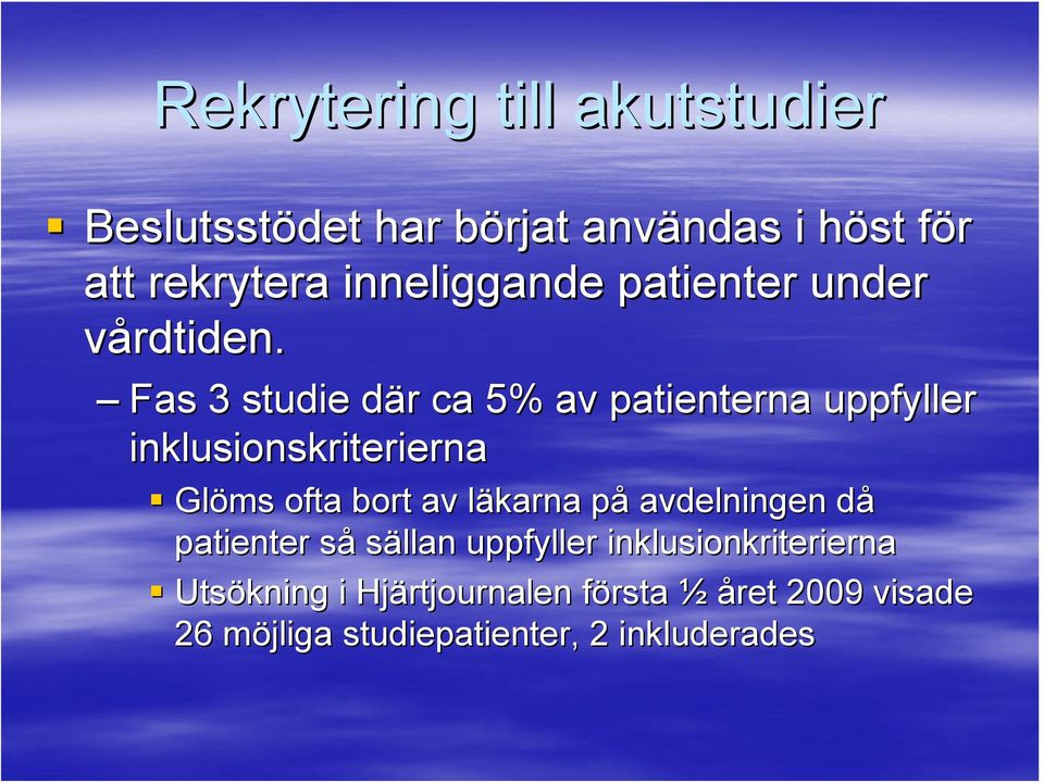 Fas 3 studie där d r ca 5% av patienterna uppfyller inklusionskriterierna Glöms ofta bort av läkarna l