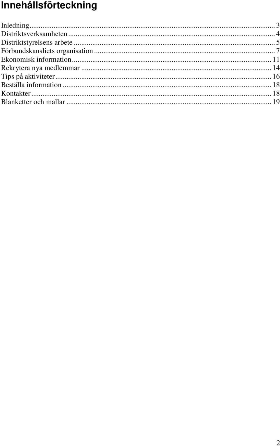 .. 7 Ekonomisk information... 11 Rekrytera nya medlemmar.