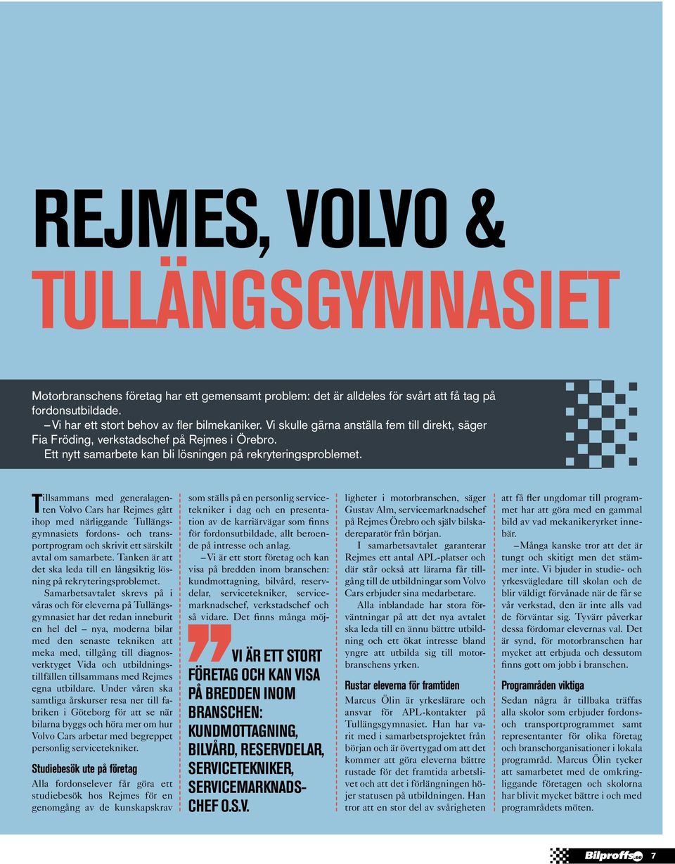 Tillsammans med generalagenten Volvo Cars har Rejmes gått ihop med närliggande Tullängsgymnasiets fordons- och transportprogram och skrivit ett särskilt avtal om samarbete.