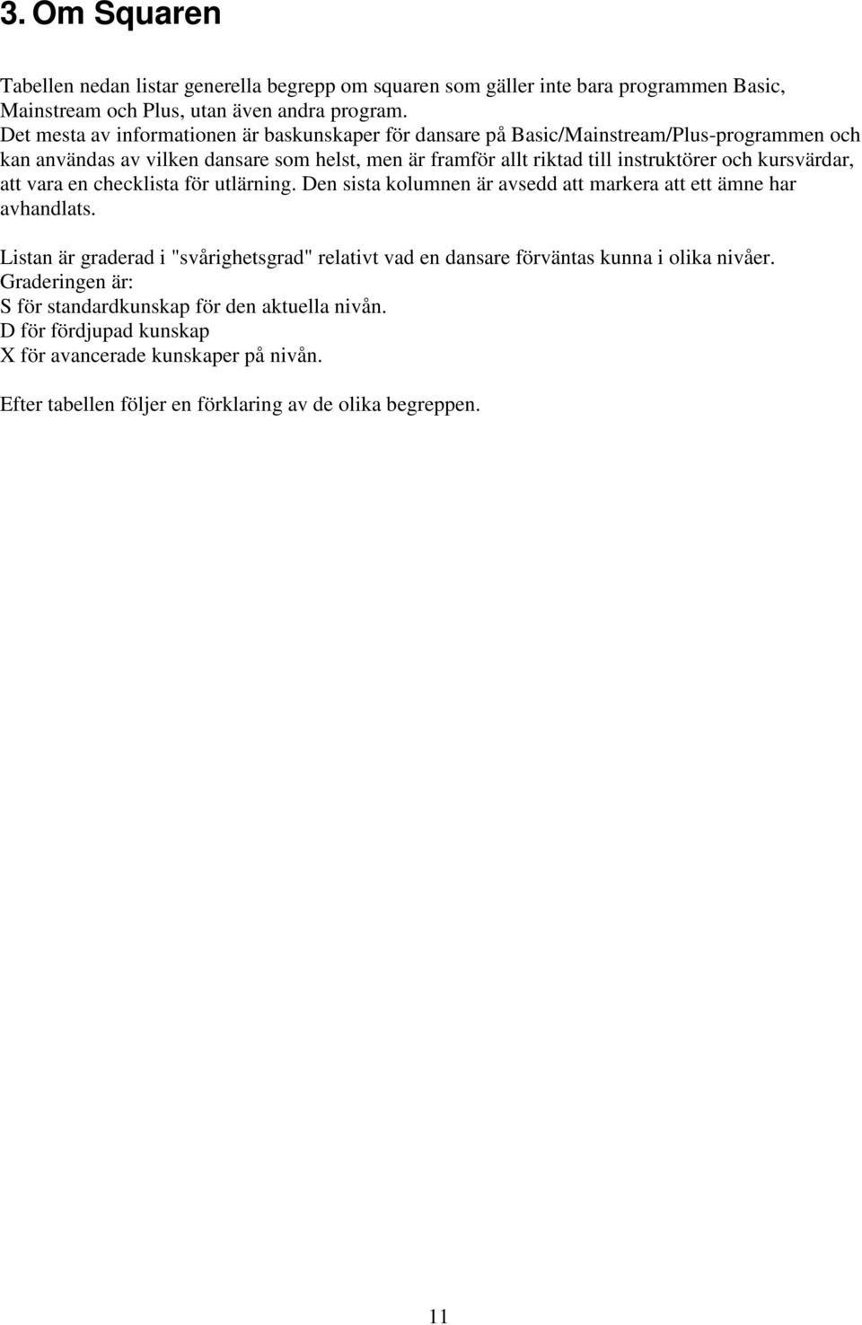 och kursvärdar, att vara en checklista för utlärning. en sista kolumnen är avsedd att markera att ett ämne har avhandlats.