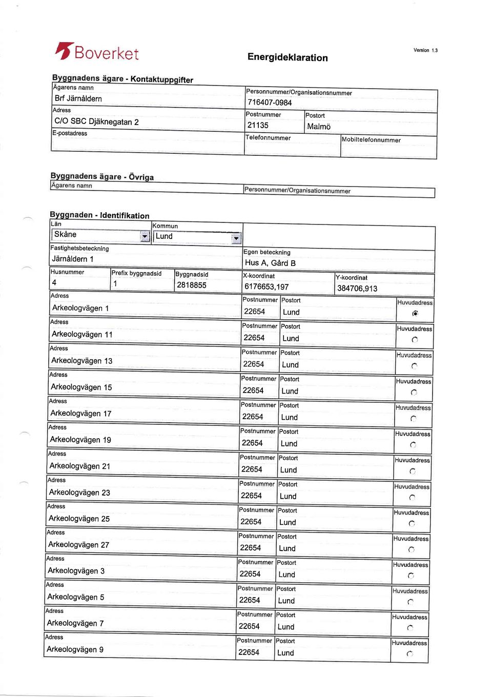 Arkeologvdgen 17 Arkeologvdgen 19 Arkeologvdgen 21 Arkeologvdgen 23 Arkeologvdgen 25 Arkeologvdgen 27 Arkeologvdgen 3 Prefixbyggnadsid lbyggnaosio 1 2B1B85s trgen oereckning Hus A, Gdrd B (-koordinat