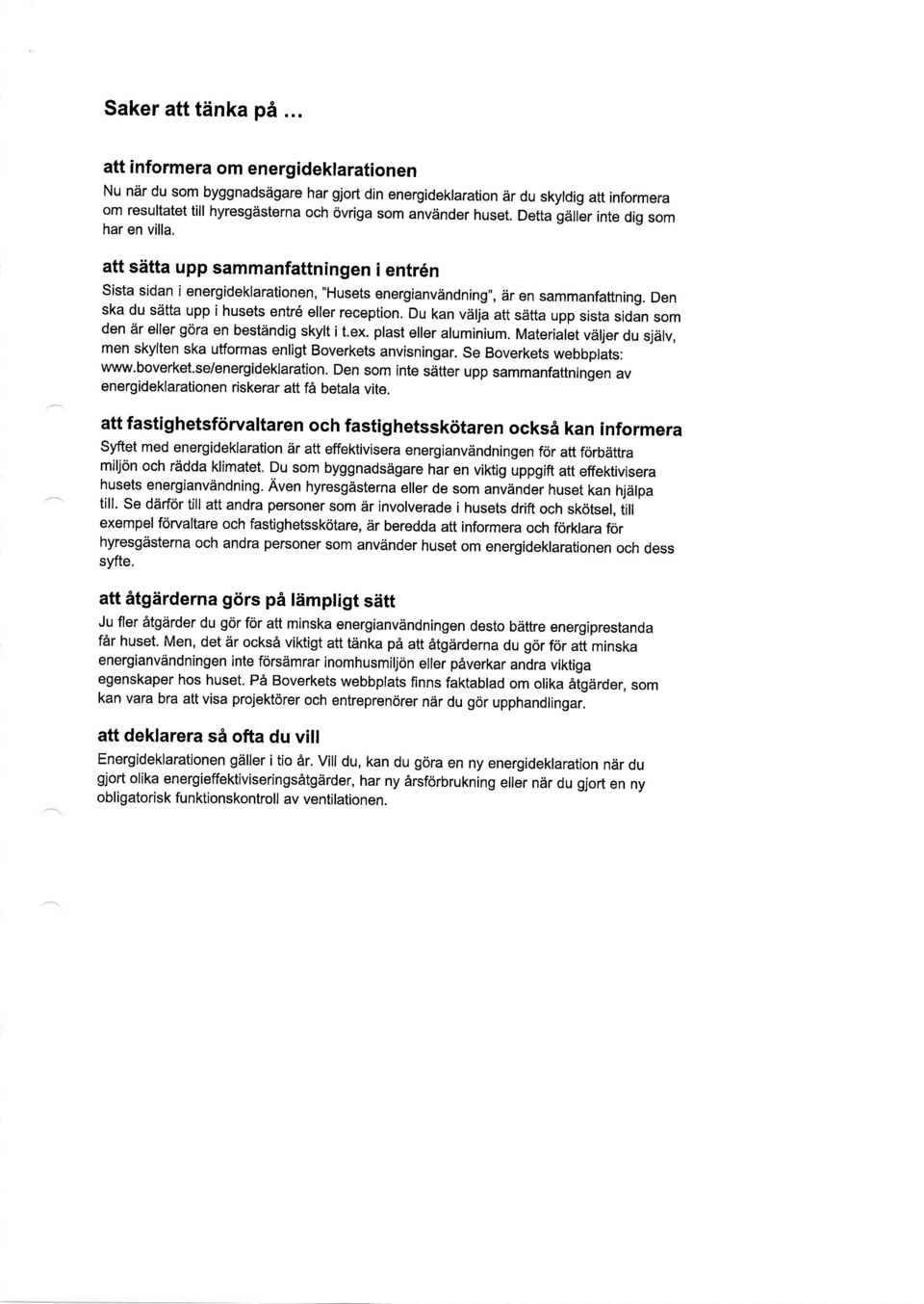 Detta gdller inte dig som har en villa. att sdtta upp sammanfattningen i entr6n Sista sidan i energideklarationen, "Husets energianviindning", dr en sammanfattning.