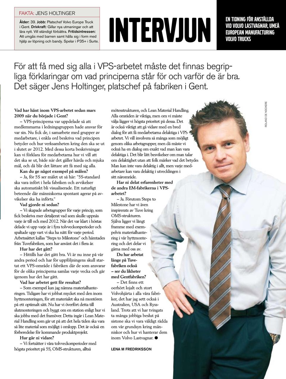 intervjun en tidning för anställda För att få med sig alla i VPS-arbetet måste det finnas begripliga förklaringar om vad principerna står för och varför de är bra.