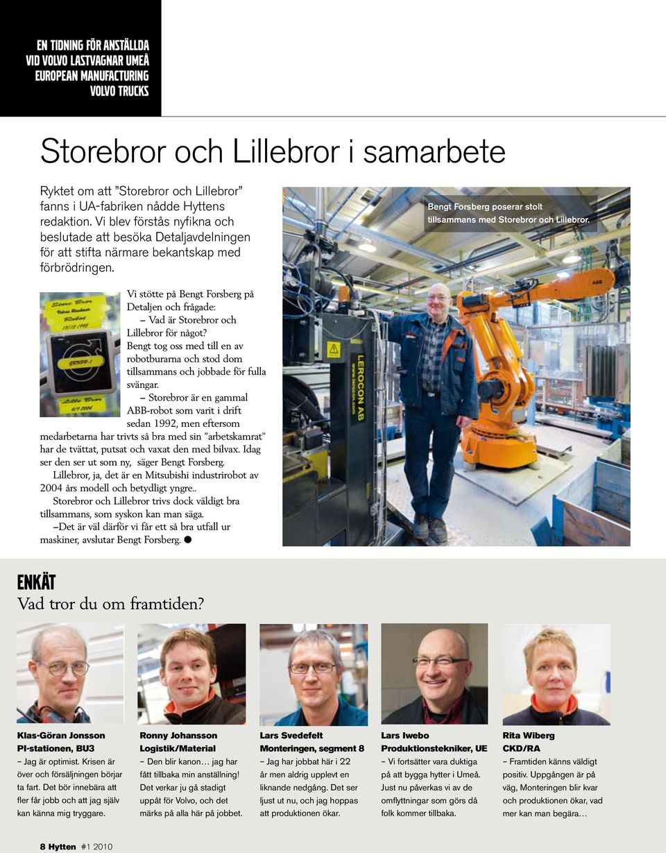 Bengt Forsberg poserar stolt tillsammans med Storebror och Lillebror. Vi stötte på Bengt Forsberg på Detaljen och frågade: Vad är Storebror och Lillebror för något?