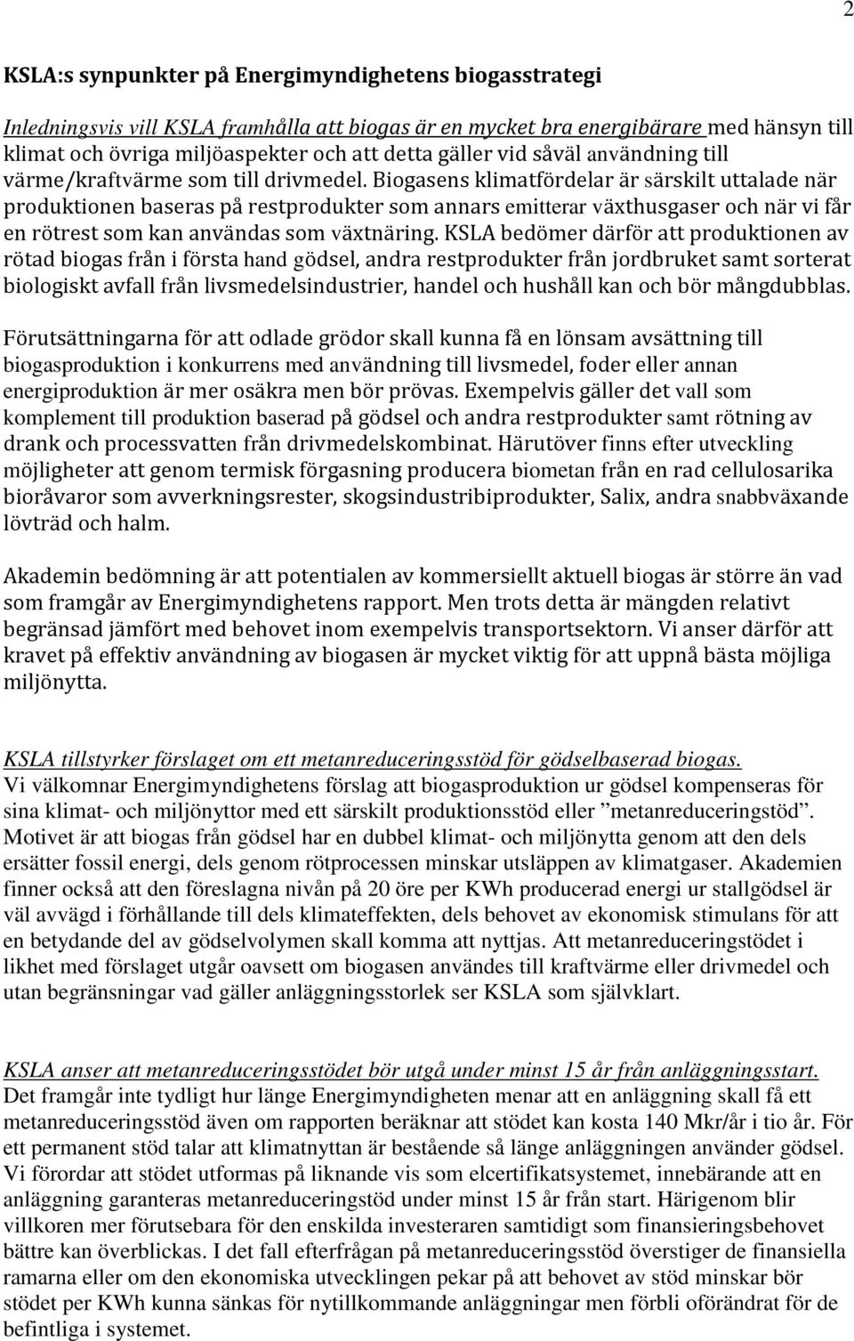 Biogasens klimatfördelar är särskilt uttalade när produktionen baseras på restprodukter som annars emitterar växthusgaser och när vi får en rötrest som kan användas som växtnäring.