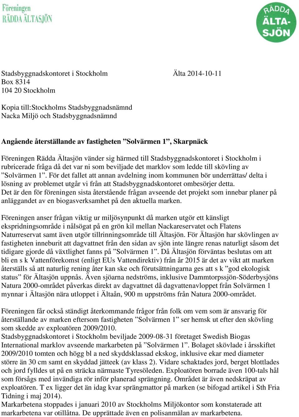 För det fallet att annan avdelning inom kommunen bör underrättas/ delta i lösning av problemet utgår vi från att Stadsbyggnadskontoret ombesörjer detta.