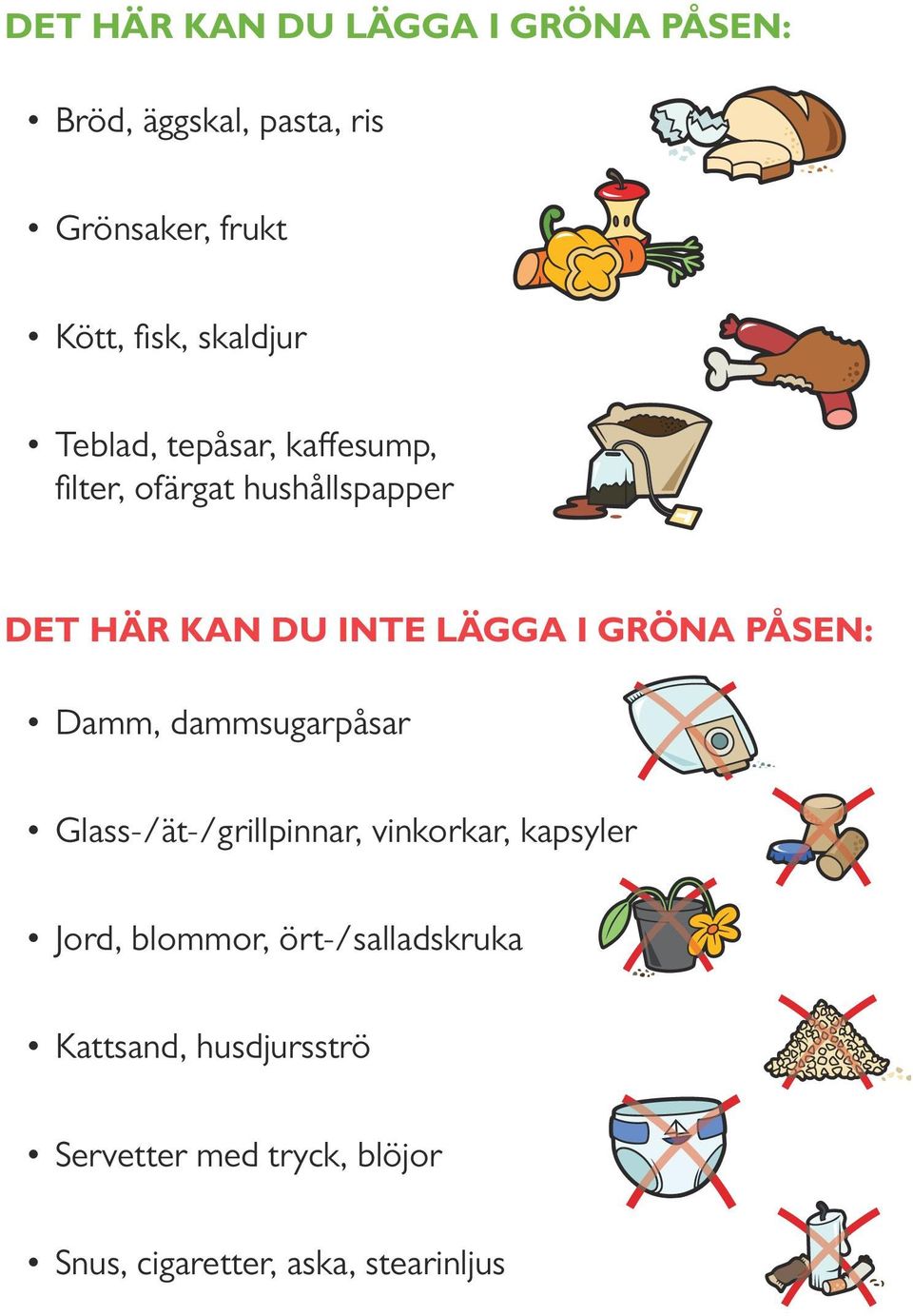 Gröna påsen: Damm, dammsugarpåsar Glass-/ät-/grillpinnar, vinkorkar, kapsyler Jord, blommor,