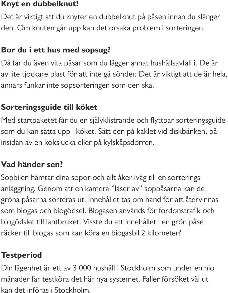 Sorteringsguide till köket Med startpaketet får du en självklistrande och flyttbar sorteringsguide som du kan sätta upp i köket.