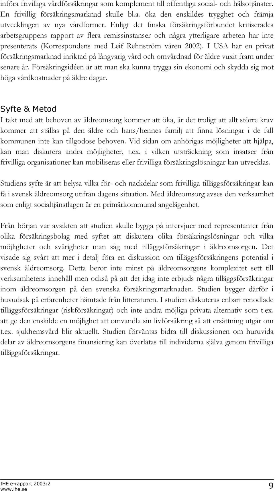 I USA har en privat försäkringsmarknad inriktad på långvarig vård och omvårdnad för äldre vuxit fram under senare år.