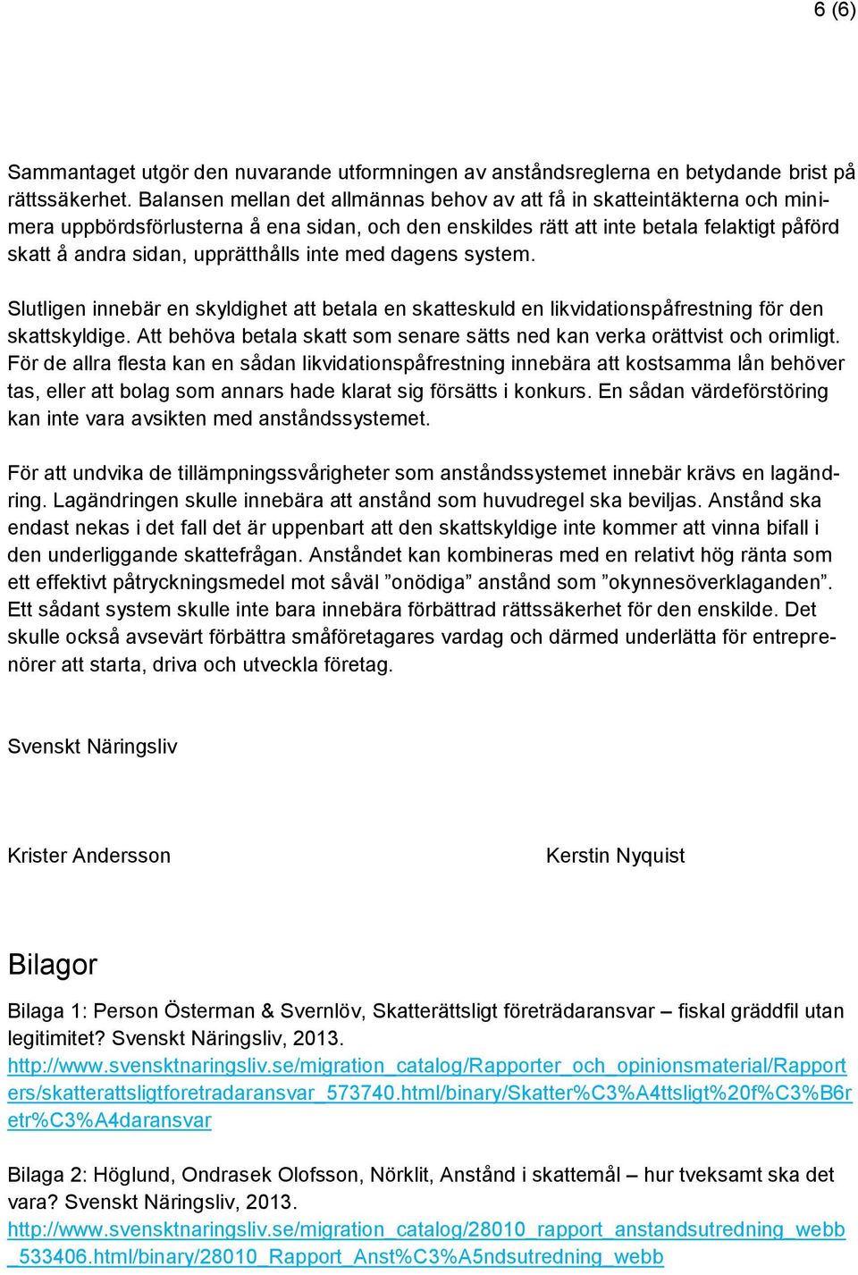 upprätthålls inte med dagens system. Slutligen innebär en skyldighet att betala en skatteskuld en likvidationspåfrestning för den skattskyldige.