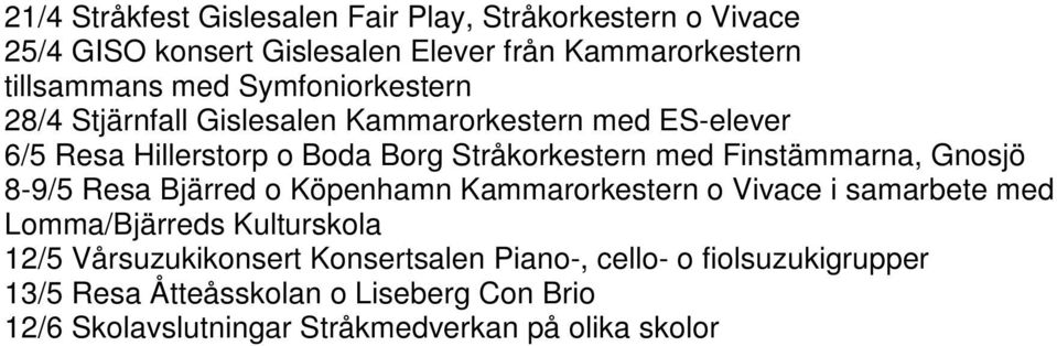 Finstämmarna, Gnosjö 8-9/5 Resa Bjärred o Köpenhamn Kammarorkestern o Vivace i samarbete med Lomma/Bjärreds Kulturskola 12/5