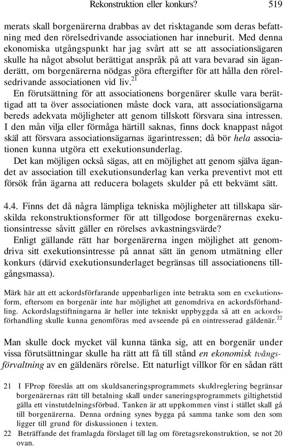 för att hålla den rörelsedrivande associationen vid liv.