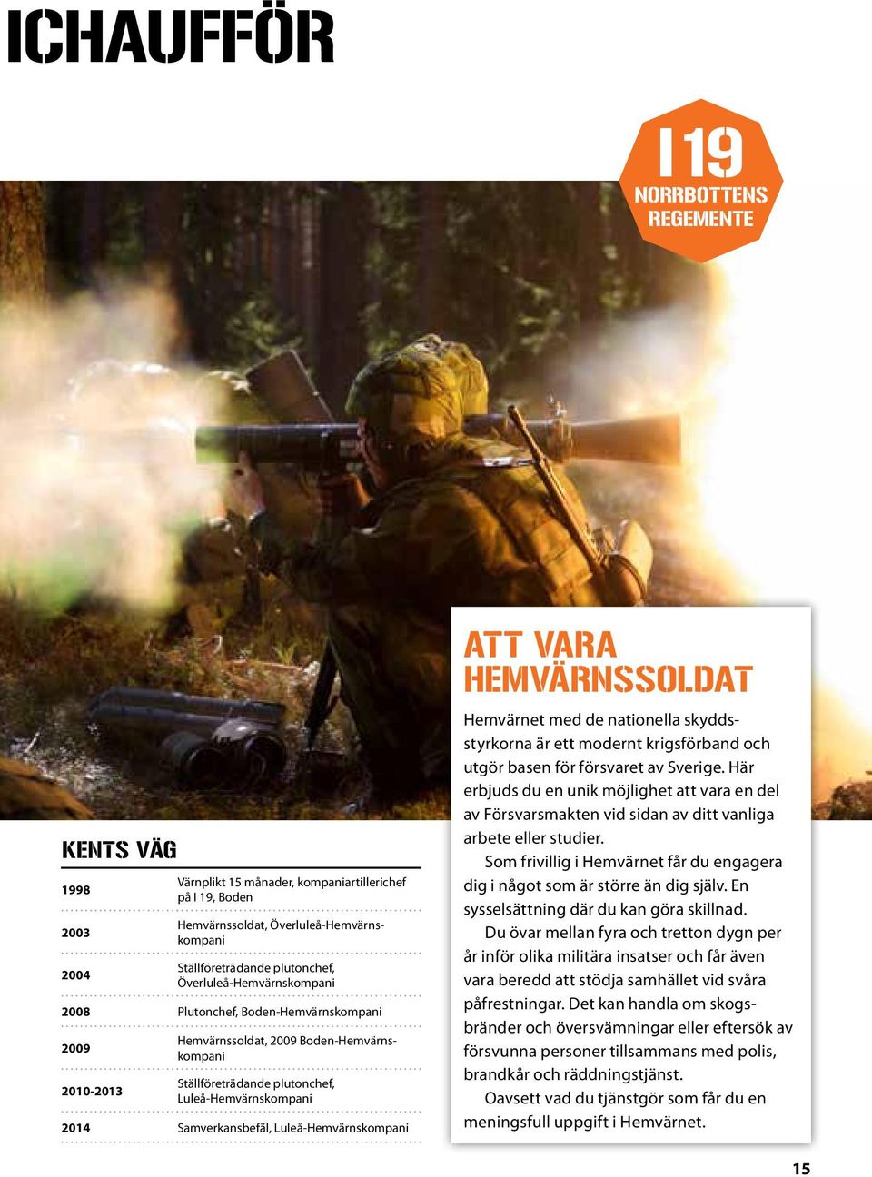 Luleå-Hemvärnskompani Att vara hemvärnssoldat Hemvärnet med de nationella skyddsstyrkorna är ett modernt krigsförband och utgör basen för försvaret av Sverige.