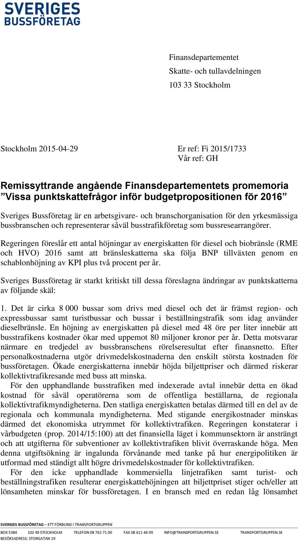 Regeringen föreslår ett antal höjningar av energiskatten för diesel och biobränsle (RME och HVO) 2016 samt att bränsleskatterna ska följa BNP tillväxten genom en schablonhöjning av KPI plus två