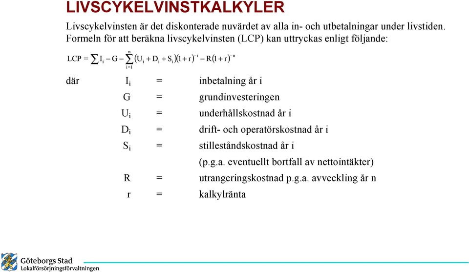 r) =1 där I = nbetalnng år G = grundnvesterngen U = underhållskostnad år D = drft- och operatörskostnad år S =